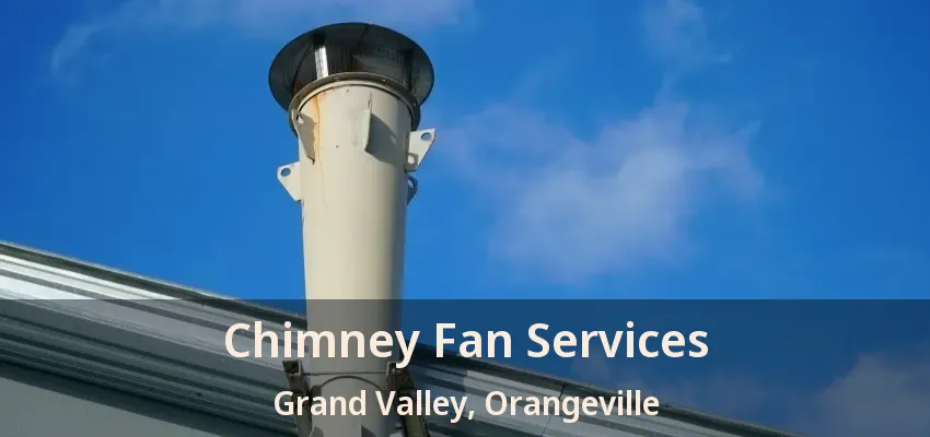 Chimney Fan Services Grand Valley, Orangeville - ON