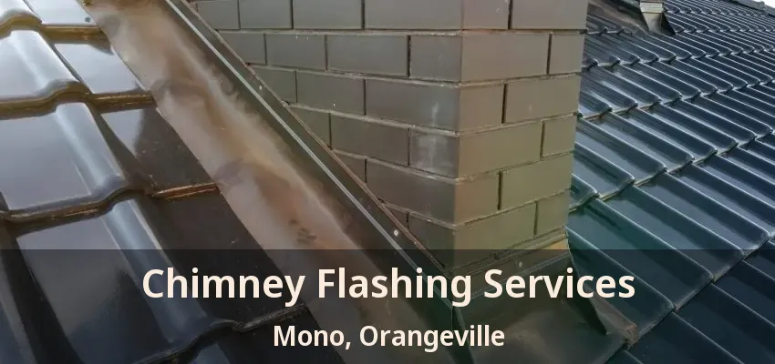 Chimney Flashing Services Mono, Orangeville - ON