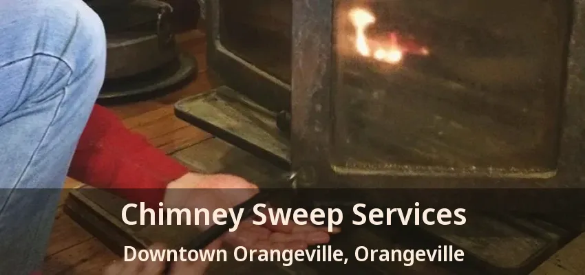 Chimney Sweep Services Downtown Orangeville, Orangeville - ON