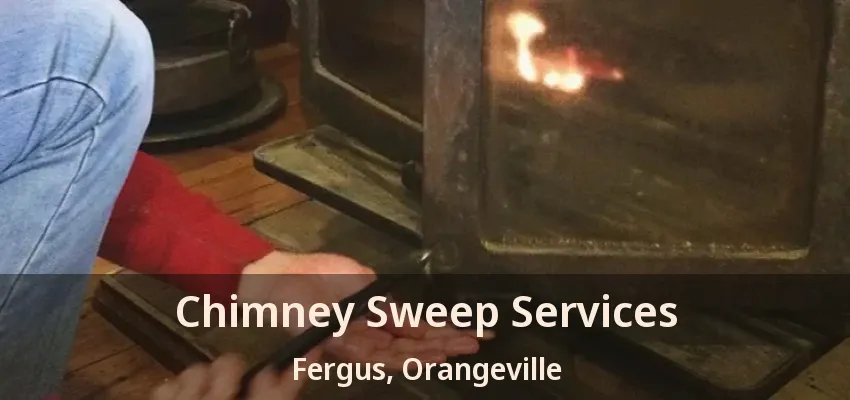 Chimney Sweep Services Fergus, Orangeville - ON