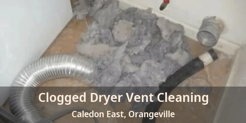 Clogged Dryer Vent Cleaning Caledon East, Orangeville - ON