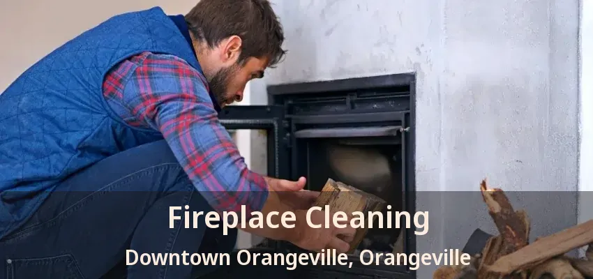 Fireplace Cleaning Downtown Orangeville, Orangeville - ON