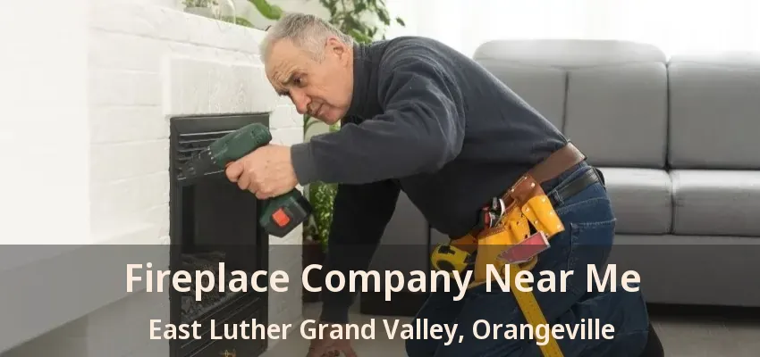 Fireplace Company Near Me East Luther Grand Valley, Orangeville - ON
