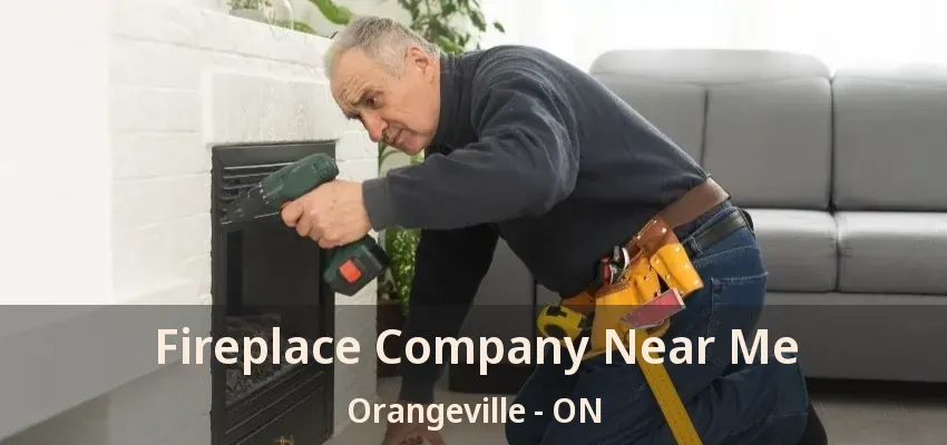 Fireplace Company Near Me Orangeville - ON