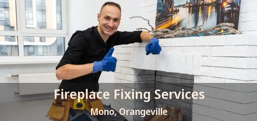 Fireplace Fixing Services Mono, Orangeville - ON