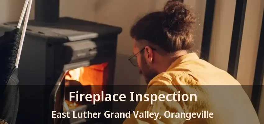 Fireplace Inspection East Luther Grand Valley, Orangeville - ON