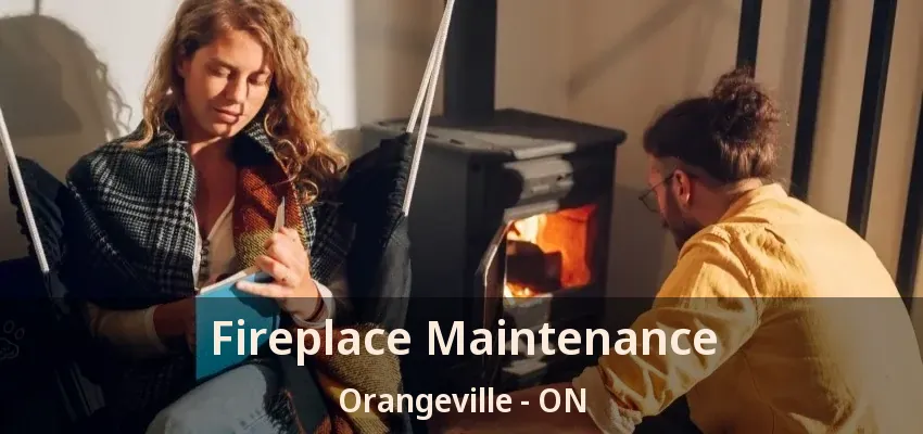 Fireplace Maintenance Orangeville - ON