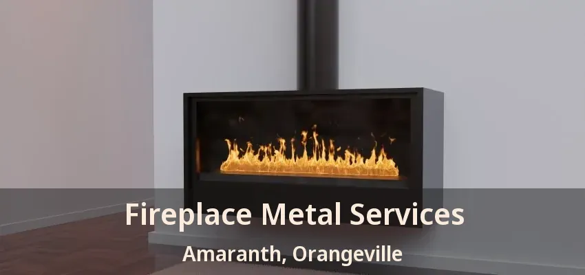 Fireplace Metal Services Amaranth, Orangeville - ON