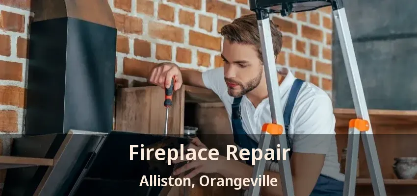 Fireplace Repair Alliston, Orangeville - ON
