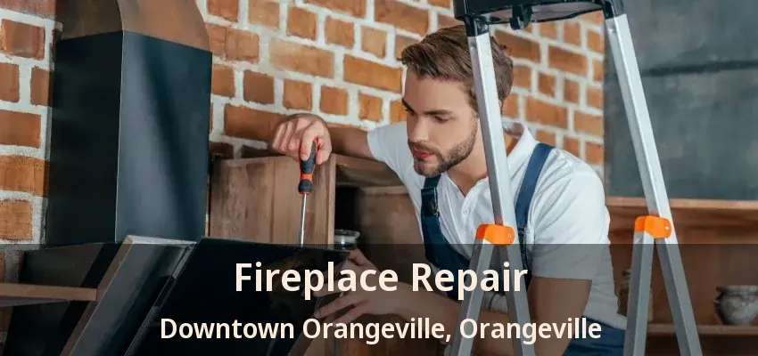 Fireplace Repair Downtown Orangeville, Orangeville - ON