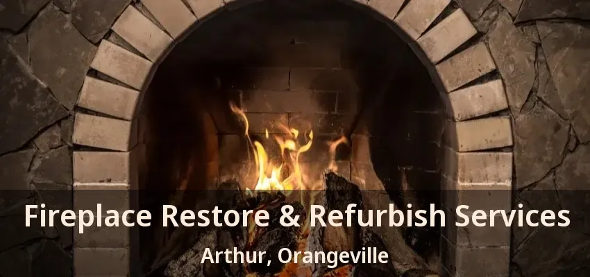 Fireplace Restore & Refurbish Services Arthur, Orangeville - ON