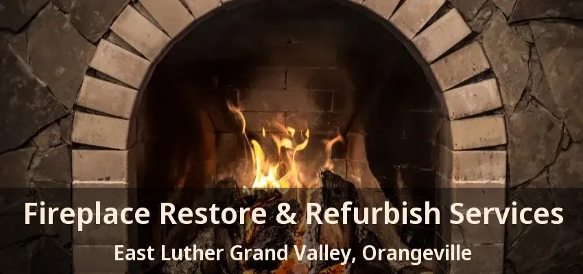 Fireplace Restore & Refurbish Services East Luther Grand Valley, Orangeville - ON