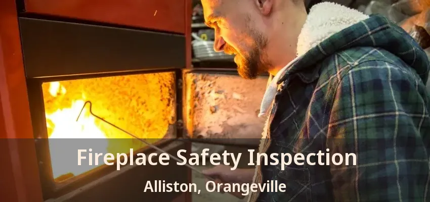 Fireplace Safety Inspection Alliston, Orangeville - ON
