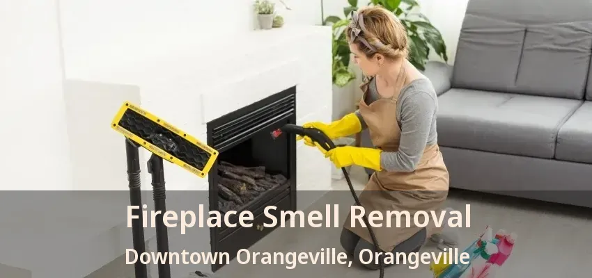 Fireplace Smell Removal Downtown Orangeville, Orangeville - ON