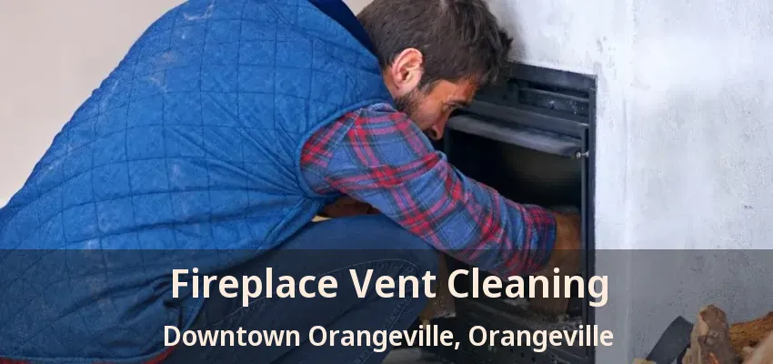 Fireplace Vent Cleaning Downtown Orangeville, Orangeville - ON