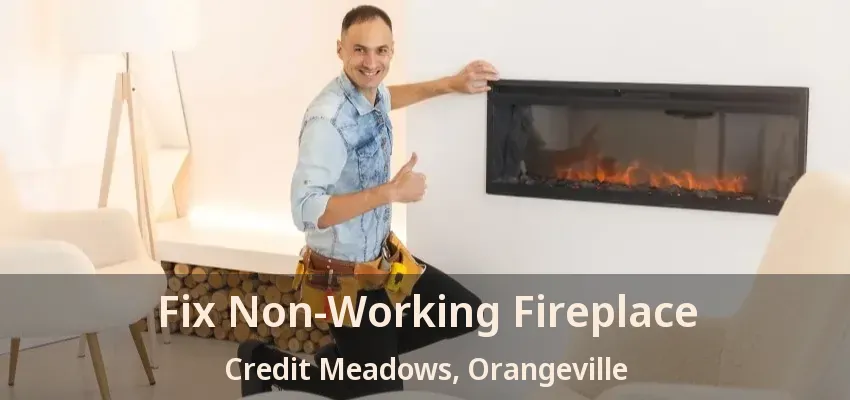 Fix Non-Working Fireplace Credit Meadows, Orangeville - ON