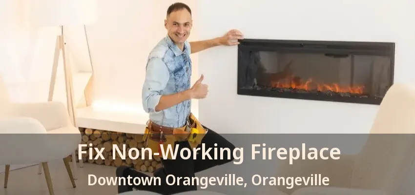 Fix Non-Working Fireplace Downtown Orangeville, Orangeville - ON