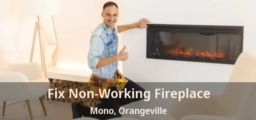 Fix Non-Working Fireplace Mono, Orangeville - ON