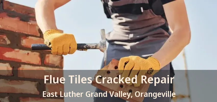 Flue Tiles Cracked Repair East Luther Grand Valley, Orangeville - ON