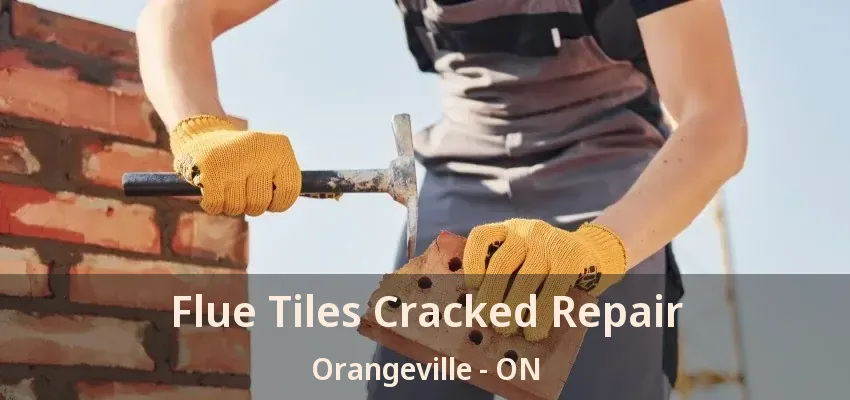 Flue Tiles Cracked Repair Orangeville - ON