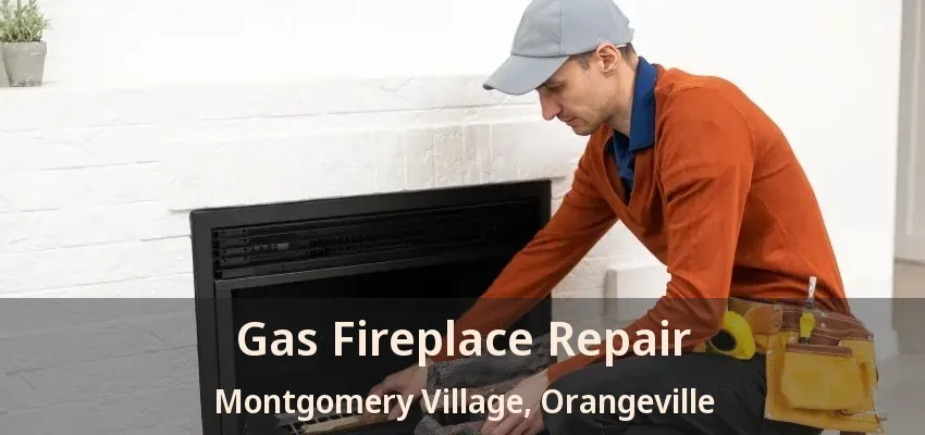 Gas Fireplace Repair Montgomery Village, Orangeville - ON