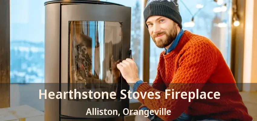 Hearthstone Stoves Fireplace Alliston, Orangeville - ON