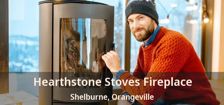 Hearthstone Stoves Fireplace Shelburne, Orangeville - ON