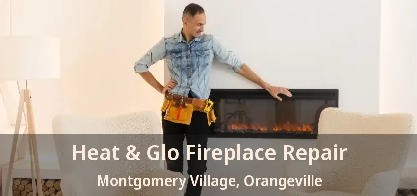 Heat & Glo Fireplace Repair Montgomery Village, Orangeville - ON Heat & Glo Fireplace Repair Montgomery Village, Orangeville - ON