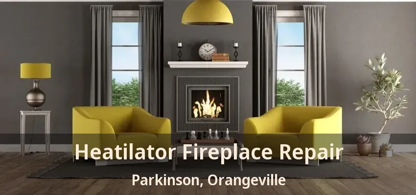 Heatilator Fireplace Repair Parkinson, Orangeville - ON
