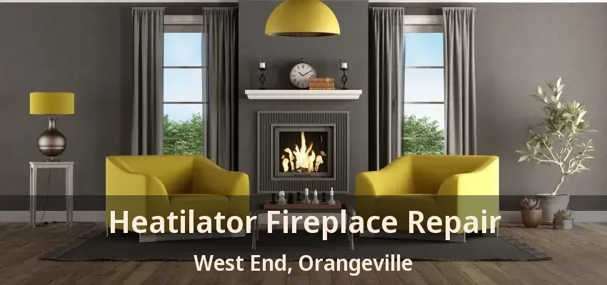 Heatilator Fireplace Repair West End, Orangeville - ON