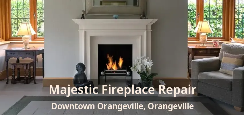 Majestic Fireplace Repair Downtown Orangeville, Orangeville - ON