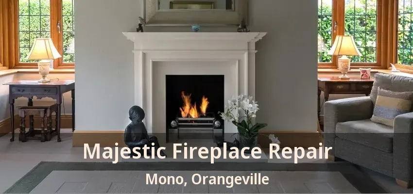 Majestic Fireplace Repair Mono, Orangeville - ON