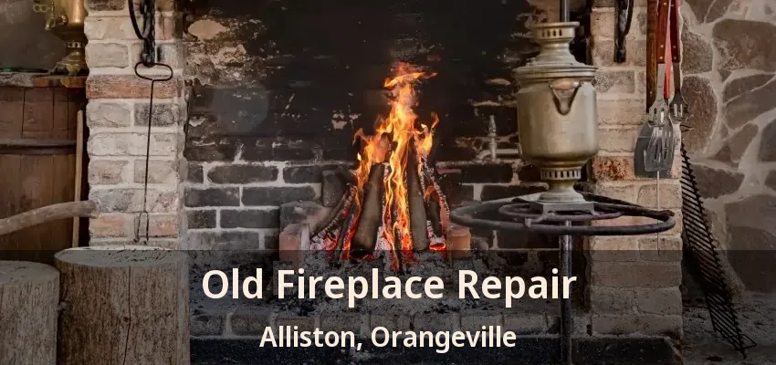 Old Fireplace Repair Alliston, Orangeville - ON