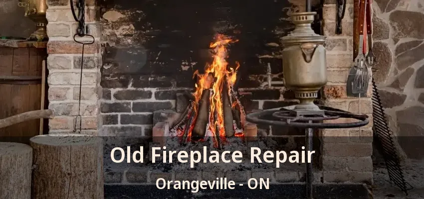 Old Fireplace Repair Orangeville - ON