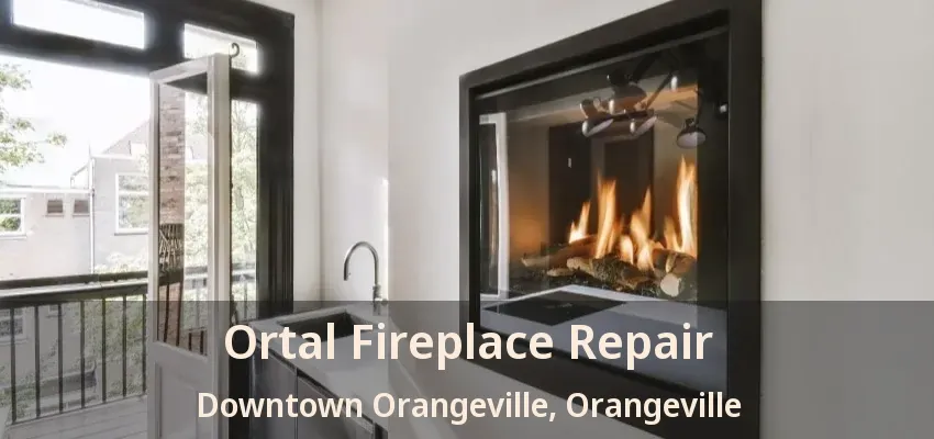 Ortal Fireplace Repair Downtown Orangeville, Orangeville - ON