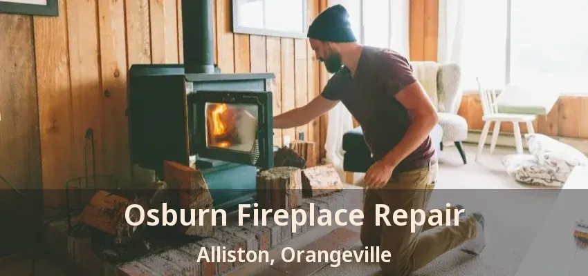 Osburn Fireplace Repair Alliston, Orangeville - ON