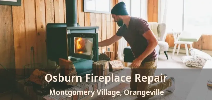 Osburn Fireplace Repair Montgomery Village, Orangeville - ON