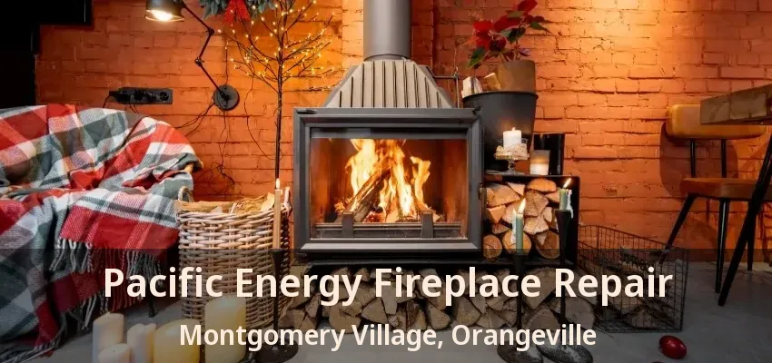 Pacific Energy Fireplace Repair Montgomery Village, Orangeville - ON