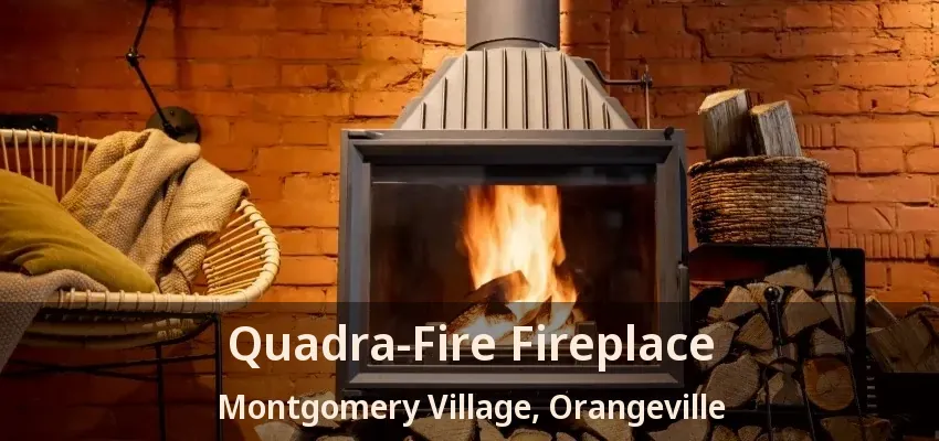 Quadra-Fire Fireplace Montgomery Village, Orangeville - ON