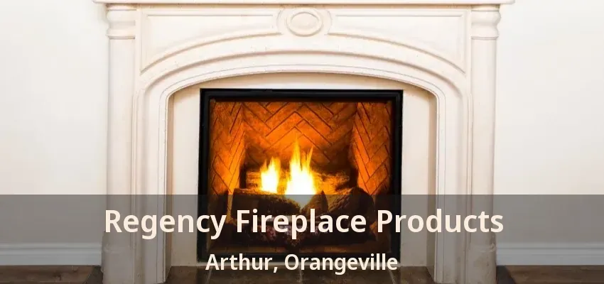 Regency Fireplace Products Arthur, Orangeville - ON