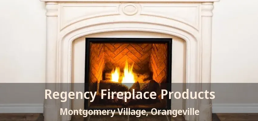 Regency Fireplace Products Montgomery Village, Orangeville - ON