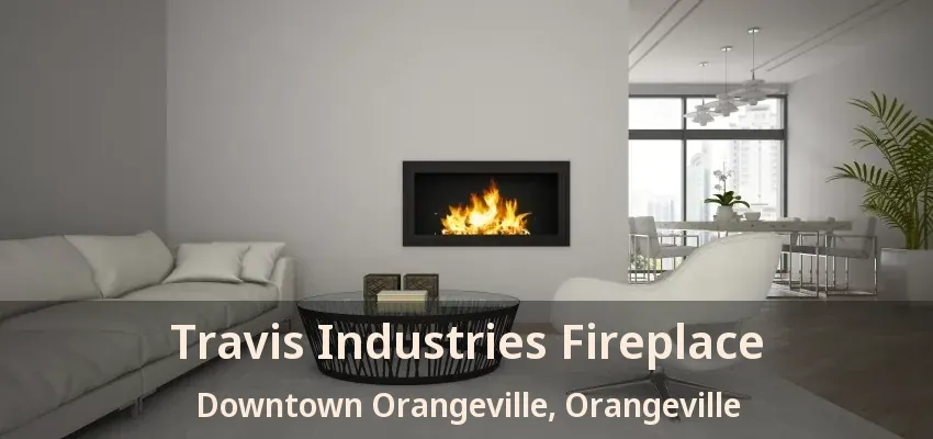 Travis Industries Fireplace Downtown Orangeville, Orangeville - ON