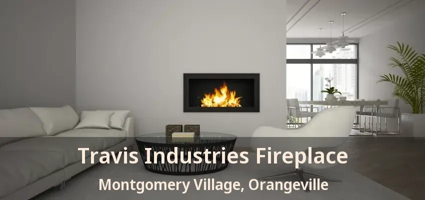Travis Industries Fireplace Montgomery Village, Orangeville - ON