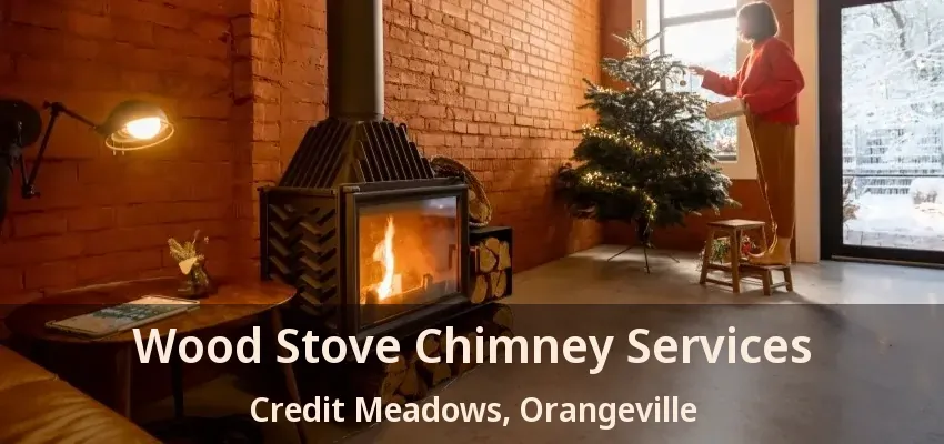 Wood Stove Chimney Services Credit Meadows, Orangeville - ON