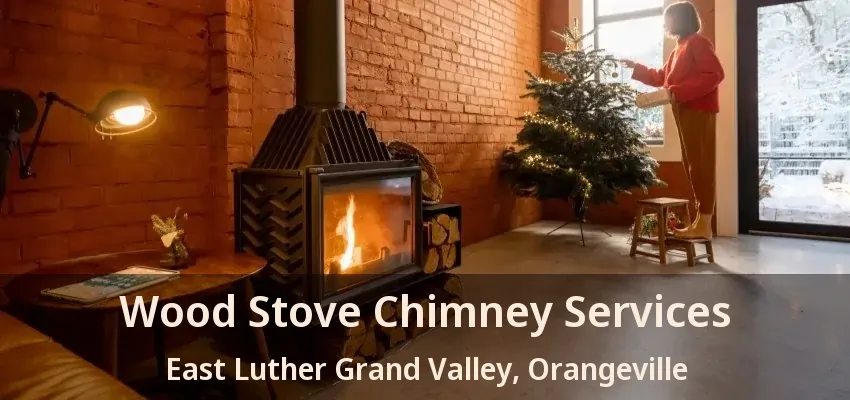 Wood Stove Chimney Services East Luther Grand Valley, Orangeville - ON