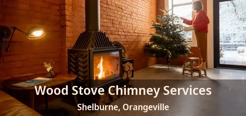 Wood Stove Chimney Services Shelburne, Orangeville - ON